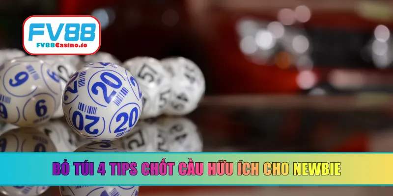 Bỏ túi 4 tips chốt cầu hữu ích cho newbie
