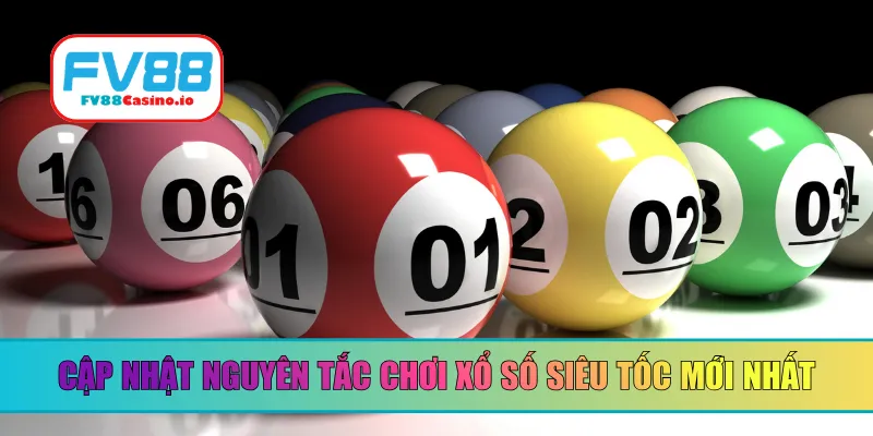 Cập nhật nguyên tắc chơi xổ số siêu tốc mới nhất