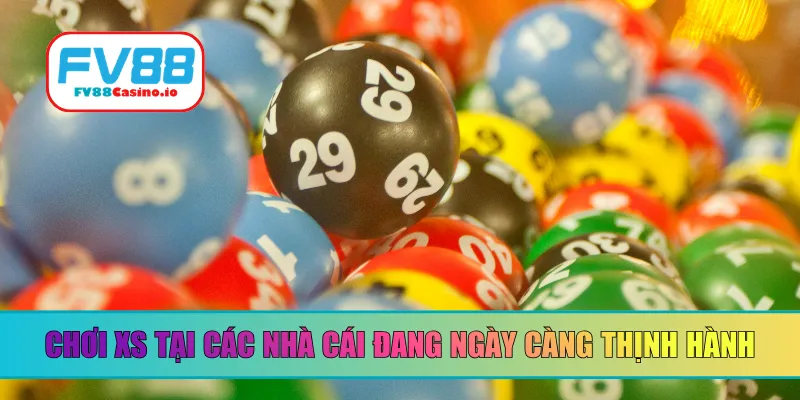 Chơi XS tại các nhà cái đang ngày càng thịnh hành