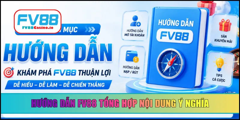 Hướng dẫn FV88 tổng hợp nội dung ý nghĩa