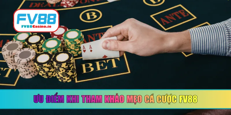 Ưu điểm khi tham khảo mẹo cá cược FV88